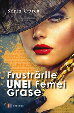 Roman - Frustrarile unei femei grase - Sorin Oprea