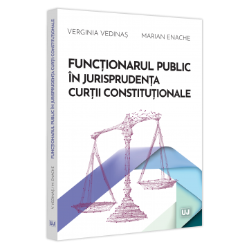 Law - The civil servant in the jurisprudence of the Constitutional Court - Verginia Vedinas, Marian Enache