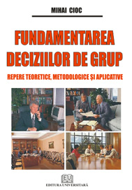Economie generală - Fundamentarea deciziilor de grup - Repere teoretice, metodologice si aplicative - Mihai Cioc