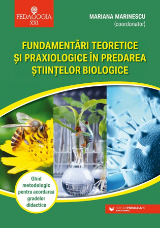 Didactică / Perfecționări - Fundamentari teoretice si praxiologice in predarea stiintelor biologice. Ghid metodologic pentru acordarea gradelor didactice - Mariana Marinescu