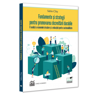 Economie generală - Fundamente si strategii pentru promovarea dezvoltarii durabile. O analiza a economiei circulare si a educatiei pentru sustenabilitate - Sabin Chis