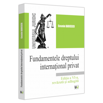 Drept - Fundamentele dreptului international privat. Editia a VI-a, revazuta si adaugita - Cosmin Dariescu