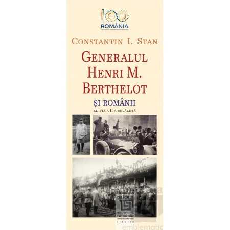 Istorie - Generalul Henri M. Berthelot si romanii - Constantin I. Stan