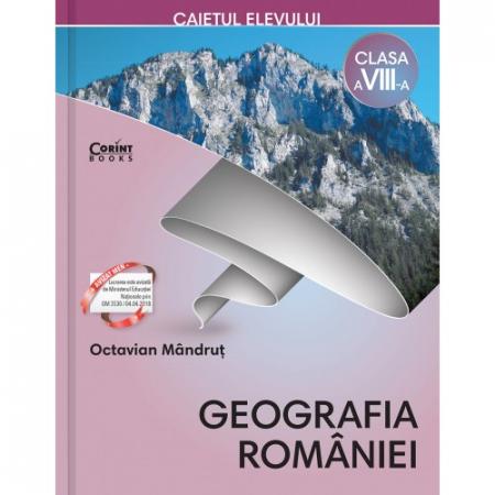 Preuniversitaria - Geografia Romaniei. Caietul elevului clasa a VIII-a - Octavian Mandrut