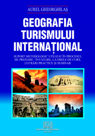 Pământul - casa noastră - Geografia turismului international - Aurel Gheorghilas