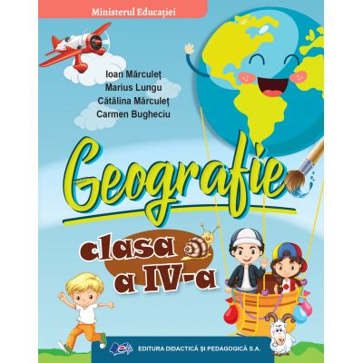 Cartea pentru școală - Geografie. Manual pentru clasa a IV-a - Ioan Marculet, Marius Lungu, Catalina Marculet, Carmen Burgheciu