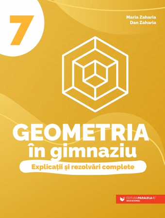 Cartea pentru școală - Geometria in gimnaziu. Explicatii si rezolvari complete. Clasa a VII-a - Dan Zaharia, Maria Zaharia