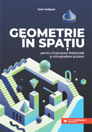 Preuniversitaria - Geometry in space for the National Assessment and school olympiads - Sorin Peligrad