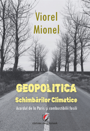 Pământul - casa noastră - Geopolitica schimbarilor climatice. Acordul de la Paris si combustibilii fosili