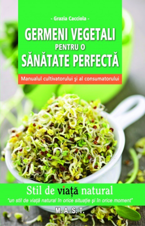 Leisure - Vegetable Sprouts for Perfect Health. The Grower and Consumer's Handbook - Grazia Cacciola