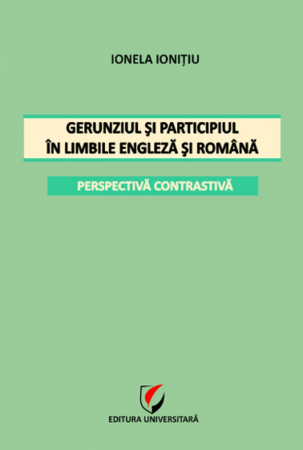 Filologie - Gerunziul si participiul in limbile engleza si romana. Perspectiva contrastiva - Ionela Ionitiu