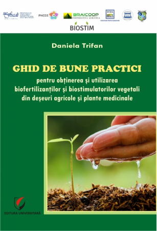 Științe exacte - GHID DE BUNE PRACTICI PENTRU OBTINEREA SI UTILIZAREA BIOFERTILIZANTILOR SI BIOSTIMULATORILOR VEGETALI DIN DESEURI AGRICOLE SI PLANTE MEDICINALE - Daniela Trifan