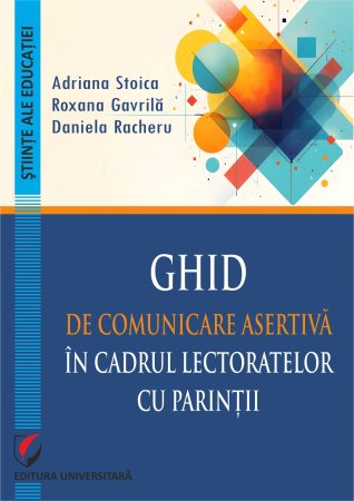 Științe ale educației - Ghid de comunicare asertivă în cadrul lectoratelor cu părinţii
