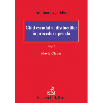 Științe juridice și administrative - Ghid esential al distinctiilor in procedura penala. Editia a II-a - Flaviu Ciopec