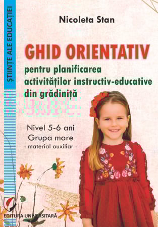 Științe ale educației - Ghid orientativ pentru planificarea activitatilor instructiv-educative din gradinita. Nivel 5-6 ani - grupa mare. Material auxiliar - Nicoleta Stan