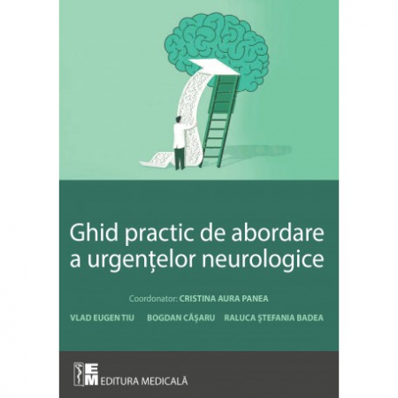 Medicină - Ghid practic de abordare a urgentelor neurologice - Cristina Aura Panea, Vlad Eugen Tiu, Bogdan Casaru, Raluca Stefania Badea