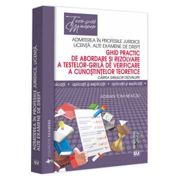 Drept - Ghid practic de abordare si rezolvare a testelor-grila de verificare a cunostintelor teoretice. Cartea grilelor dezvaluite - Toni Adrian Neacsu