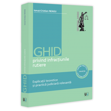 Law - Guide to traffic offenses. Theoretical explanations and relevant judicial practice - Ionut-Cristian Neagu