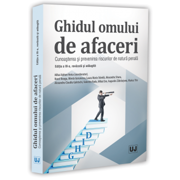 Legal and administrative sciences - The Businessman's Guide. Knowledge and Prevention of Criminal Risks. Third Edition, Revised and Added - Mihai Adrian Hotca, Norel Neagu, Mirela Gorunescu, Laura Maria Stanila