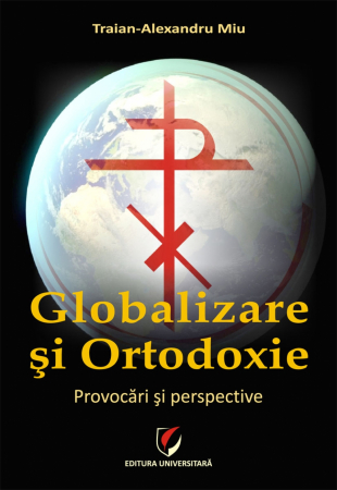 Religie și filosofie - Globalizare si ortodoxie. Provocari si perspective - Traian-Alexandru Miu