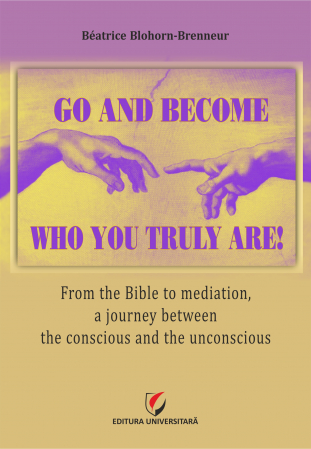 Mediere  - Go and become who you truly are! From the Bible to mediation, a journey between the conscious and the unconscious