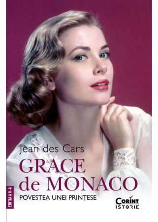Istorie - Grace de Monaco. Povestea unei printese. Editia a II-a - Jean des Cars