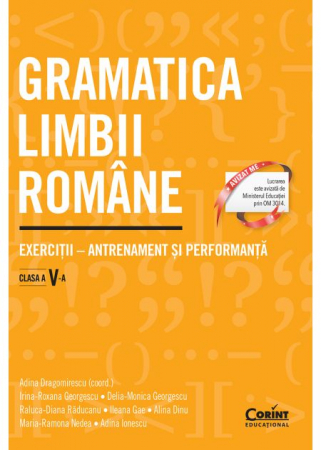 Auxiliare didactice - Gramatica limbii romane. Exercitii – antrenament si performanta. Clasa a V-a - Adina Dragomirescu (coord.), Irina-Roxana Georgescu, Delia-Monica Georgescu, Raluca-Diana Raducanu, Ileana Gae