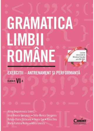 Auxiliare didactice - Gramatica limbii romane. Exercitii – antrenament si performanta. Clasa a VI-a - Adina Dragomirescu (coord.), Irina-Roxana Georgescu, Delia-Monica Georgescu, Raluca-Diana Raducanu, Ileana Gae