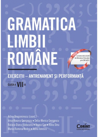 Auxiliare didactice - Gramatica limbii romane. Exercitii – antrenament si performanta. Clasa a VII-a - Adina Dragomirescu (coord.), Irina-Roxana Georgescu, Delia-Monica Georgescu, Raluca-Diana Raducanu, Ileana Gae