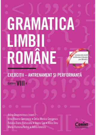 Preuniversitaria - Gramatica limbii romane. Exercitii – antrenament si performanta. Clasa a VIII-a - Adina Dragomirescu (coord.), Irina-Roxana Georgescu, Delia-Monica Georgescu, Raluca-Diana Raducanu, Ileana Gae