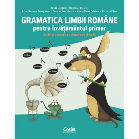 Preuniversitaria - Gramatica limbii romane pentru invatamantul primar. Invat si exersez cu Amadeus si ReMi - Adina Dragomirescu, Irina-Roxana Georgescu, Carmen Ianculescu, Anca-Elena Cristea, Tatiana Paun