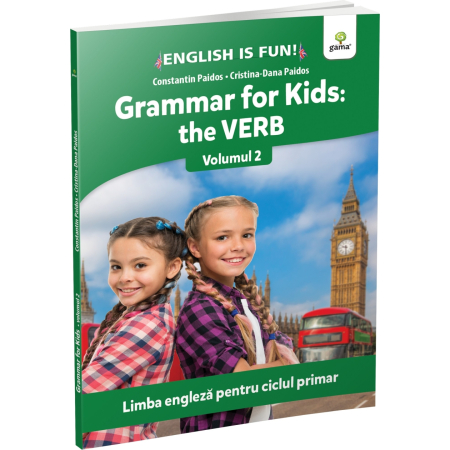 Preuniversitaria - Grammar for kids: the Verb. Volume 2. English for primary school - Cristina-Dana Paidos, Constantin Paidos