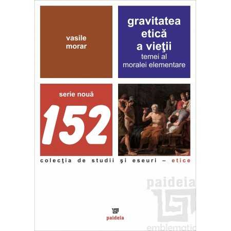 RELIGIE ȘI FILOSOFIE - Gravitatea etica a vietii. Temei al moralei elementare – Vasile Morar