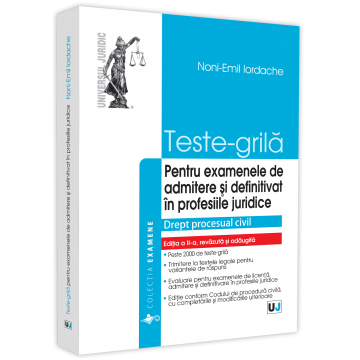 Drept - Teste-grila pentru examenele de admitere si definitivat in profesiile juridice. Drept procesual civil - 2021. Editia a II-a, revazuta si adaugita - Noni-Emil Iordache