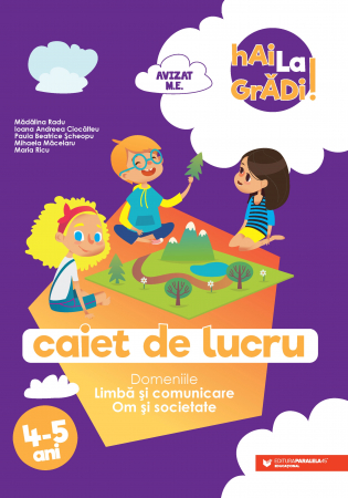 Preuniversitaria - Hai la gradi! Limba si comunicare – Om si societate. Caiet de lucru 4-5 ani - Ioana Andreea Ciocalteu, Mihaela Macelaru, Madalina Radu, Maria Ricu, Paula Beatrice Scheopu