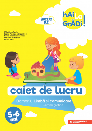 Cartea pentru școală - Hai la gradi! Limba si comunicare (semne grafice). Caiet de lucru 5-6 ani - Ioana Andreea Ciocalteu, Mihaela Macelaru, Madalina Radu, Maria Ricu, Paula Beatrice Scheopu