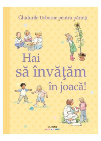 Științe ale educației - Hai sa invatam in joaca! Ghidurile Usborne pentru parinti - Caroline Young