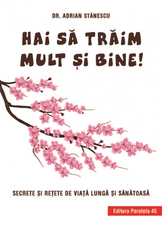 Health - Let's live long and well! Secrets and recipes for a long and healthy life - Adrian Stanescu