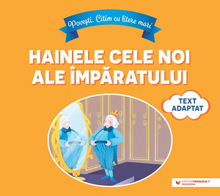 Literatură pentru copii - Povești ilustrate - Povesti. Citim cu litere mari: Hainele cele noi ale imparatului (text adaptat dupa Hans Christian Andersen)