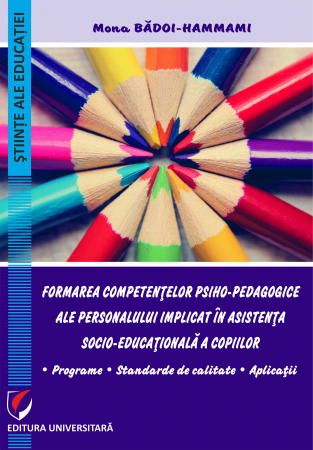 Pedagogy - Training the psycho-pedagogical competencies of the staff involved in the socio-educational assistance of children. Programs, quality standards, applications