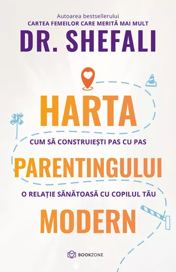 Psihologie - Harta parentingului modern. Cum sa construiesti pas cu pas o relatie sanatoasa cu copilul tau - Dr. Shefali Tsabary