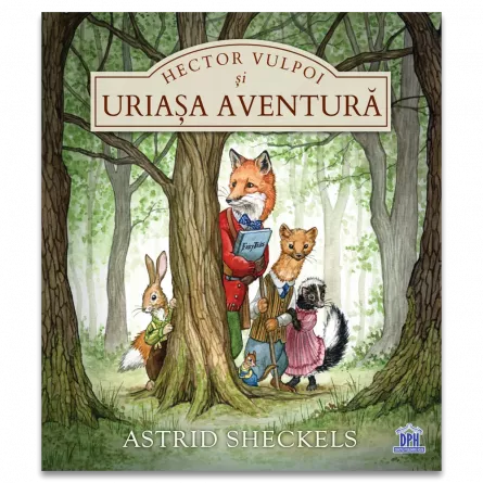 Literatură pentru copii - Povești ilustrate - Hector Vulpoi si uriasa aventura - Astrid Sheckels