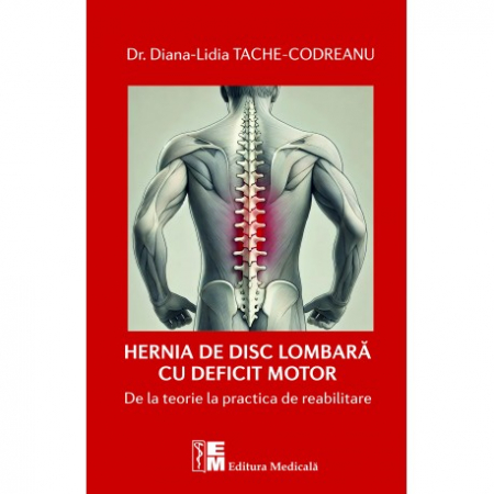 Medicină - Hernia de disc lombara cu deficit motor. De la teorie la practica de reabilitare - Dr. Diana-Lidia Tache-Codreanu