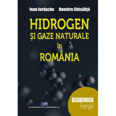 Științe exacte - Hidrogen si gaze naturale in Romania - Ioan Iordache, Dumitru Chisalita