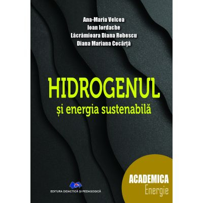 Științe exacte - Hidrogenul si energia sustenabila - Ana-Maria Velcea, Ioan Iordache, Lacramioara Diana Robescu, Diana Mariana Cocarta