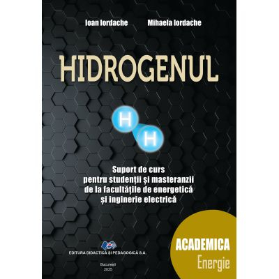 Științe exacte - Hidrogenul. Suport de curs pentru studentii si masteranzii de la facultatile de energetica si inginerie electrica - Ioan Iordache, Mihaela Iordache