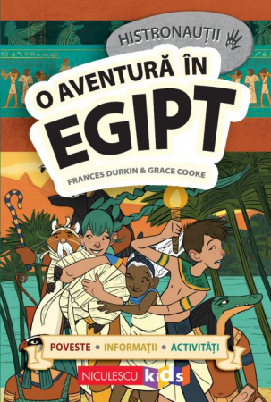 Cărți pentru copii - Histronautii. O aventura in Egipt. Poveste, informatii, activitati - Frances Durkin