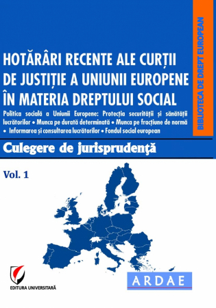 Științe juridice și administrative - Hotarari recente ale Curtii de Justitie a Uniunii Europene in materia dreptului social. Culegere de jurisprudenta. Vol. 1 - Dragos Calin - Coordonator