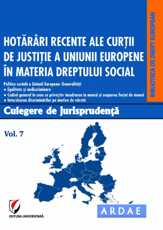 Științe juridice și administrative - Hotarari recente ale Curtii de Justitie a Uniunii Europene in materia dreptului social.  Culegere de jurisprudenta. Vol. 7 - Oana Cristina Niemesch