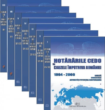 Științe juridice și administrative - Hotararile CEDO in cauzele impotriva Romaniei - 1994-2011 - Analiza, consecinte, autoritati potential responsabile (7 volume)